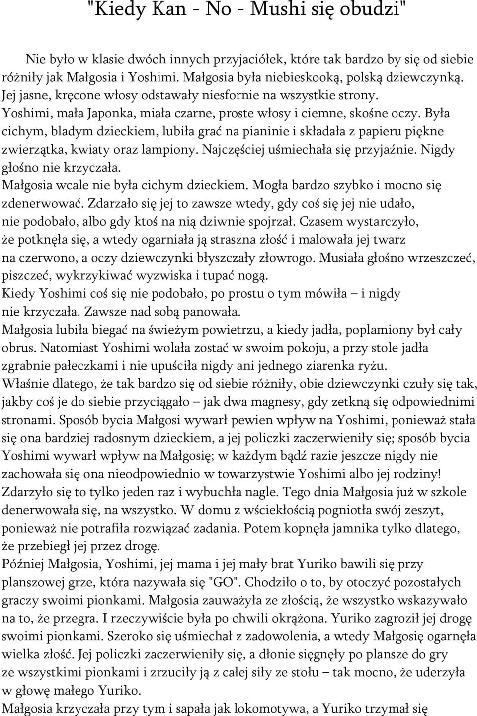 Była cichym, bladym dzieckiem, lubiła grać na pianinie i składała z papieru piękne zwierzątka, kwiaty oraz lampiony. Najczęściej uśmiechała się przyjaźnie. Nigdy głośno nie krzyczała.