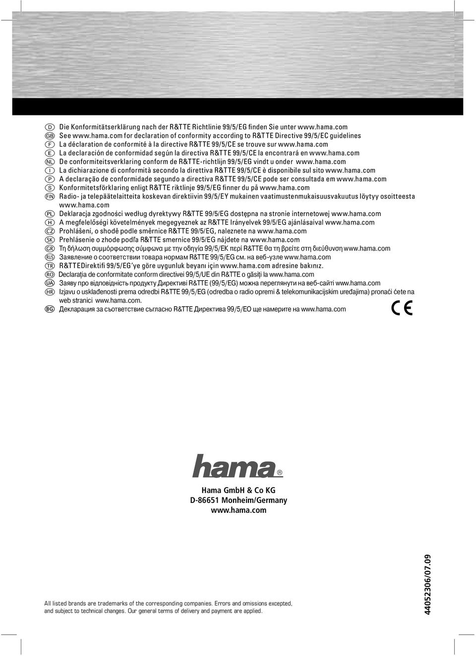 hama.com o De conformiteitsverklaring conform de R&TTE-richtlijn 99/5/EG vindt u onder www.hama.com i La dichiarazione di conformità secondo la direttiva R&TTE 99/5/CE è disponibile sul sito www.hama.com p A declaração de conformidade segundo a directiva R&TTE 99/5/CE pode ser consultada em www.