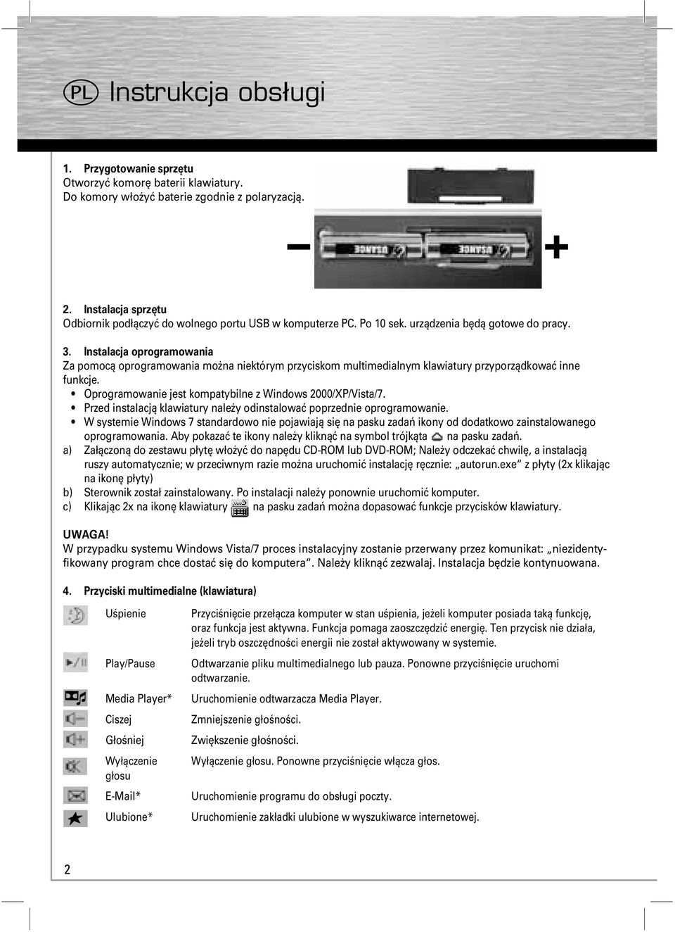 Instalacja oprogramowania Za pomocą oprogramowania można niektórym przyciskom multimedialnym klawiatury przyporządkować inne funkcje. Oprogramowanie jest kompatybilne z Windows 2000/XP/Vista/7.