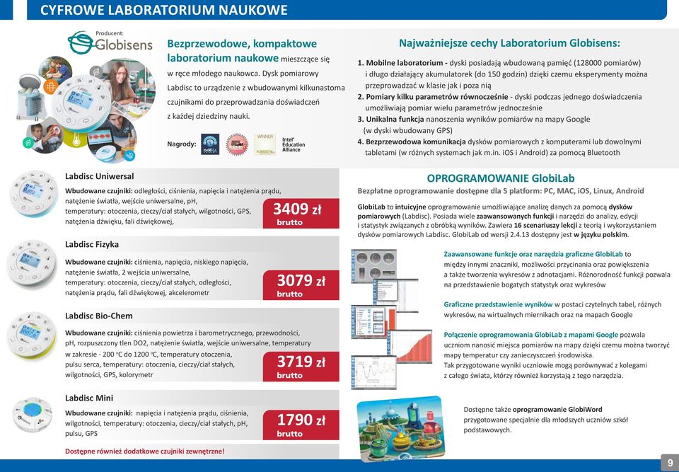 Mobilne laboratorium - dyski posiadają wbudowaną pamięć (128000 pomiarów) i długo działający akumulatorek (do 150 godzin) dzięki czemu eksperymenty można przeprowadzać w klasie jak i poza nią 2.