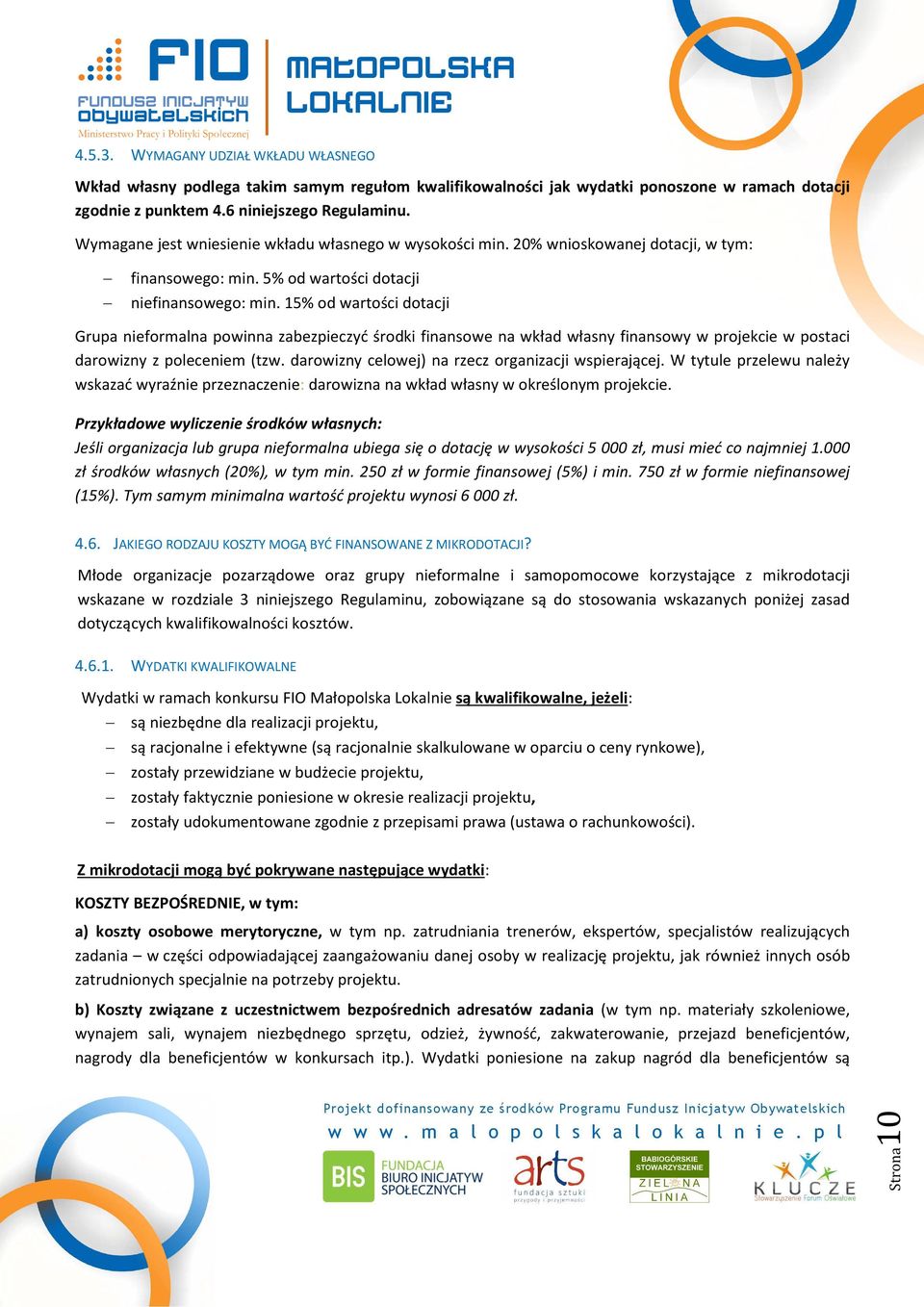 15% od wartości dotacji Grupa nieformalna powinna zabezpieczyć środki finansowe na wkład własny finansowy w projekcie w postaci darowizny z poleceniem (tzw.