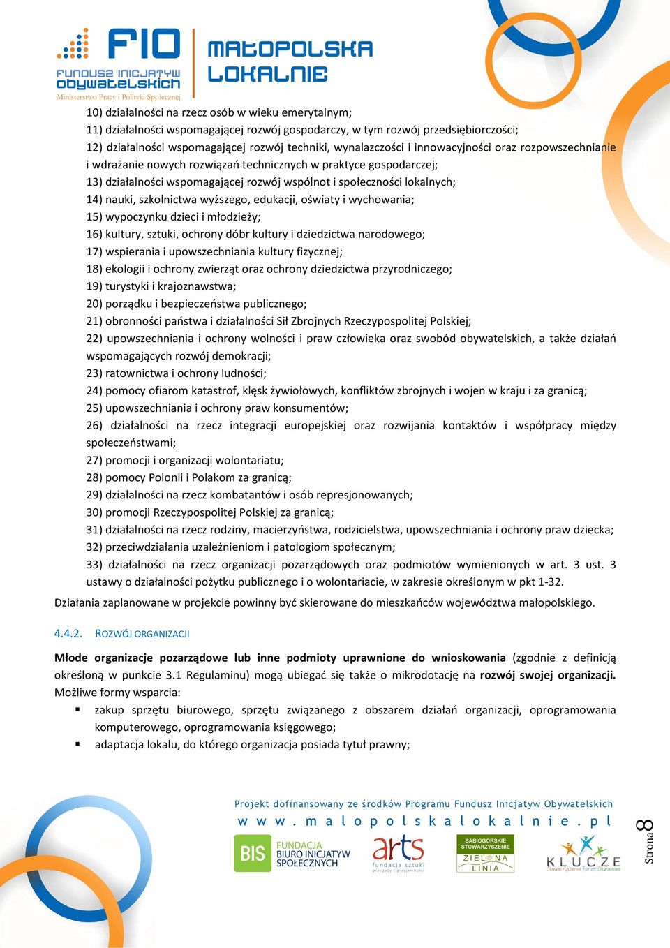 szkolnictwa wyższego, edukacji, oświaty i wychowania; 15) wypoczynku dzieci i młodzieży; 16) kultury, sztuki, ochrony dóbr kultury i dziedzictwa narodowego; 17) wspierania i upowszechniania kultury