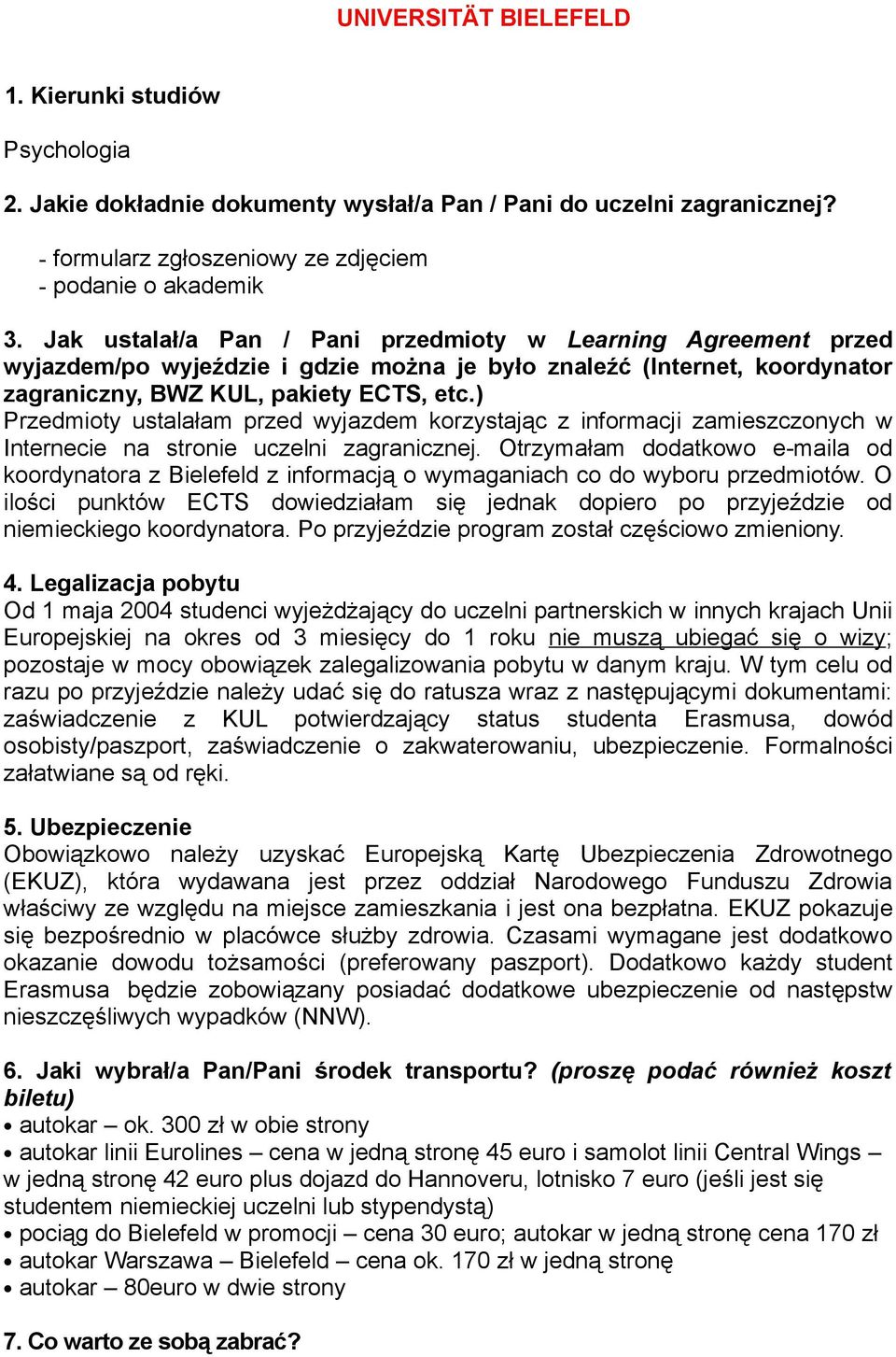 ) Przedmioty ustalałam przed wyjazdem korzystając z informacji zamieszczonych w Internecie na stronie uczelni zagranicznej.