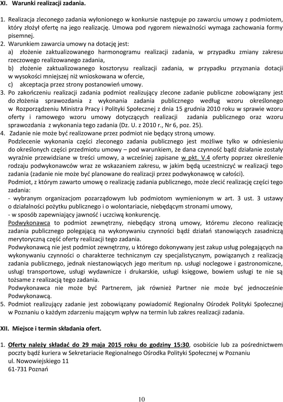 Warunkiem zawarcia umowy na dotację jest: a) złożenie zaktualizowanego harmonogramu realizacji zadania, w przypadku zmiany zakresu rzeczowego realizowanego zadania, b) złożenie zaktualizowanego