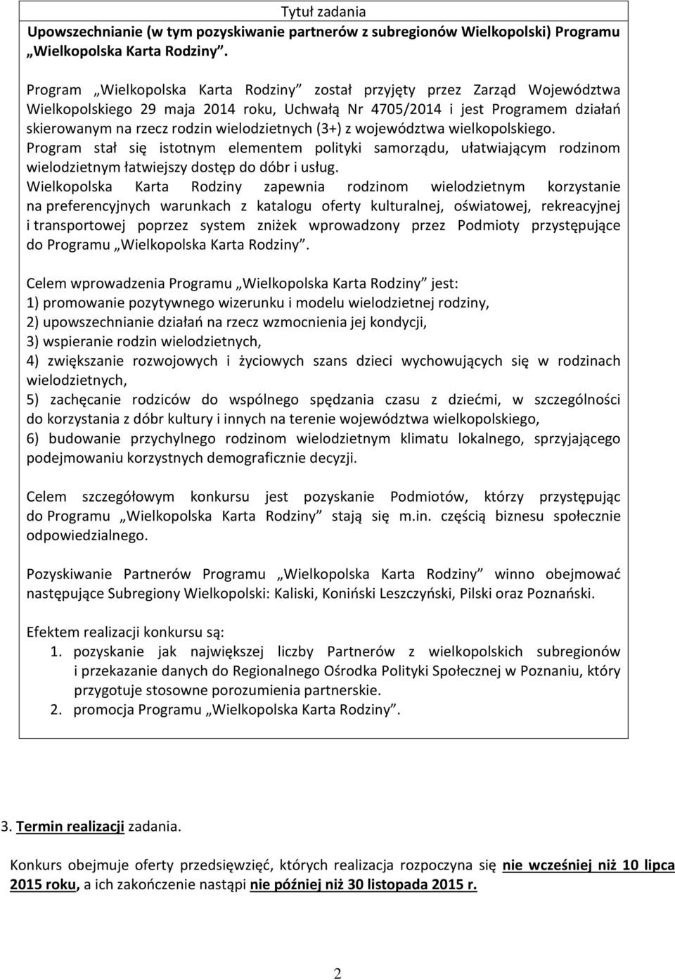 (3+) z województwa wielkopolskiego. Program stał się istotnym elementem polityki samorządu, ułatwiającym rodzinom wielodzietnym łatwiejszy dostęp do dóbr i usług.