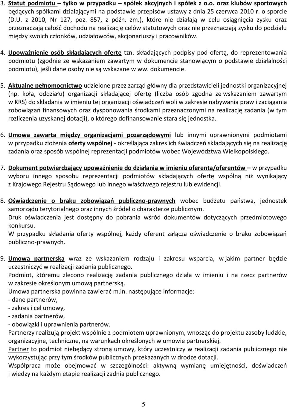 ), które nie działają w celu osiągnięcia zysku oraz przeznaczają całość dochodu na realizację celów statutowych oraz nie przeznaczają zysku do podziału między swoich członków, udziałowców,