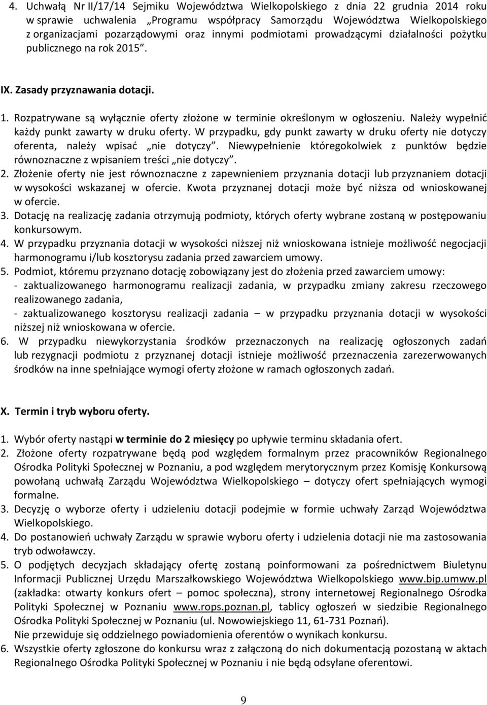 Należy wypełnić każdy punkt zawarty w druku oferty. W przypadku, gdy punkt zawarty w druku oferty nie dotyczy oferenta, należy wpisać nie dotyczy.