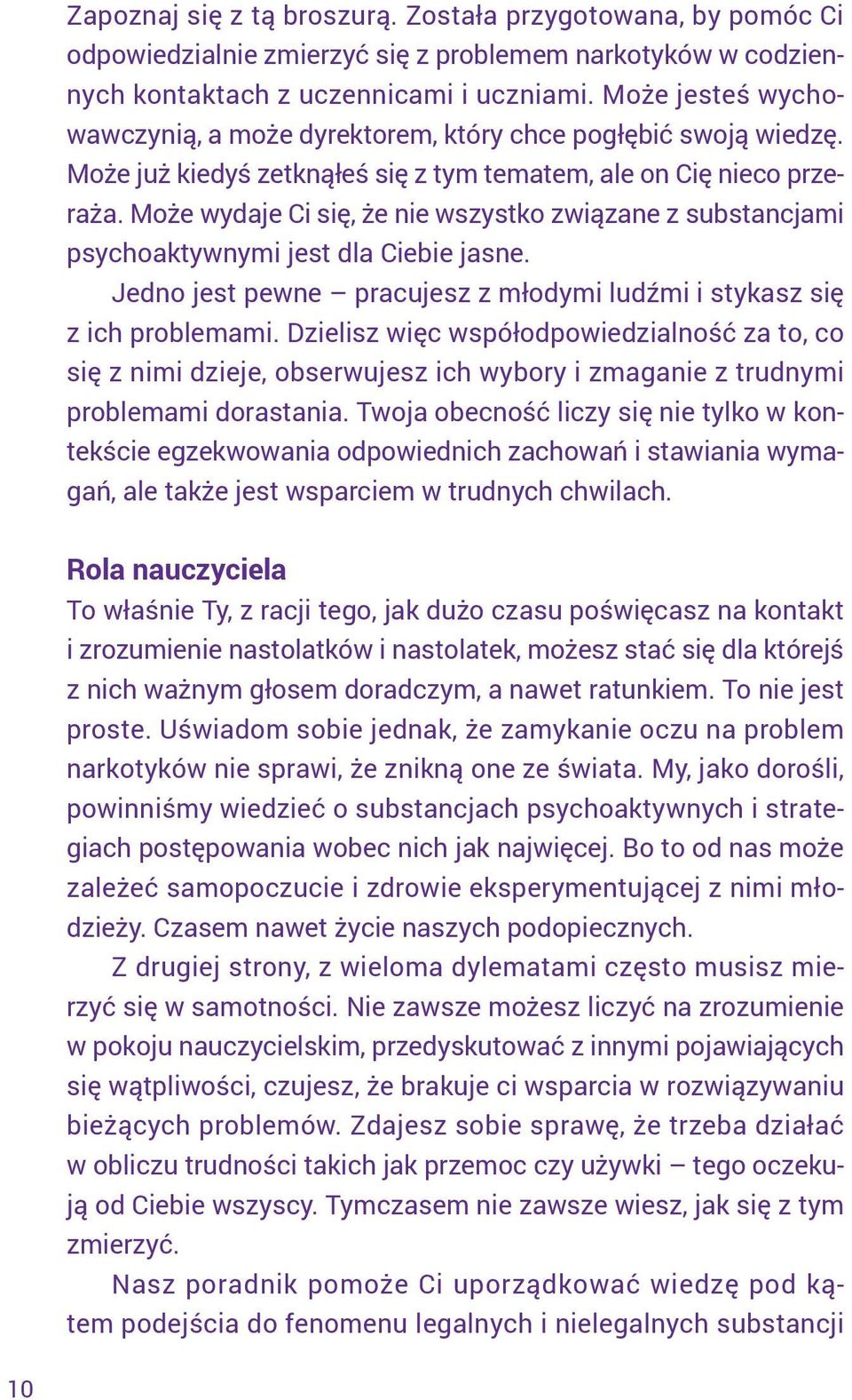 Może wydaje Ci się, że nie wszystko związane z substancjami psychoaktywnymi jest dla Ciebie jasne. Jedno jest pewne pracujesz z młodymi ludźmi i stykasz się z ich problemami.