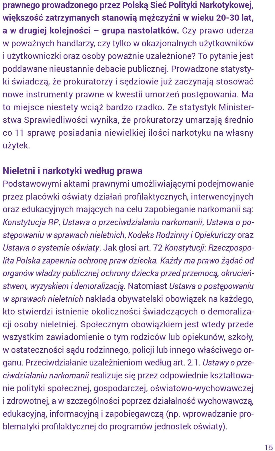 Prowadzone statystyki świadczą, że prokuratorzy i sędziowie już zaczynają stosować nowe instrumenty prawne w kwestii umorzeń postępowania. Ma to miejsce niestety wciąż bardzo rzadko.