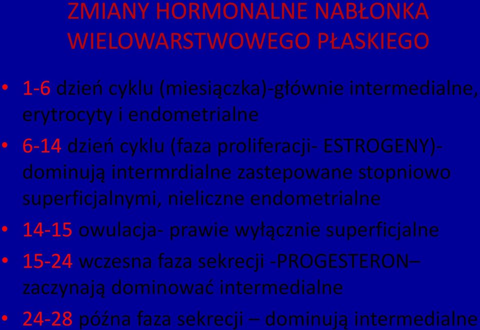 zastepowane stopniowo superficjalnymi, nieliczne endometrialne 14-15 owulacja- prawie wyłącznie superficjalne