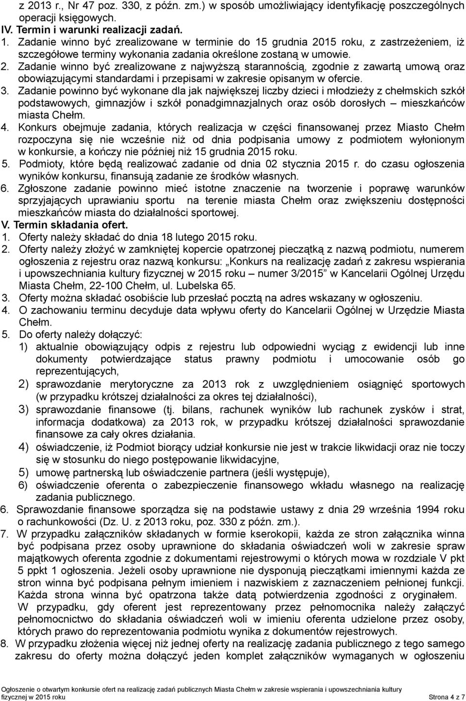 15 roku, z zastrzeżeniem, iż szczegółowe terminy wykonania zadania określone zostaną w umowie. 2.