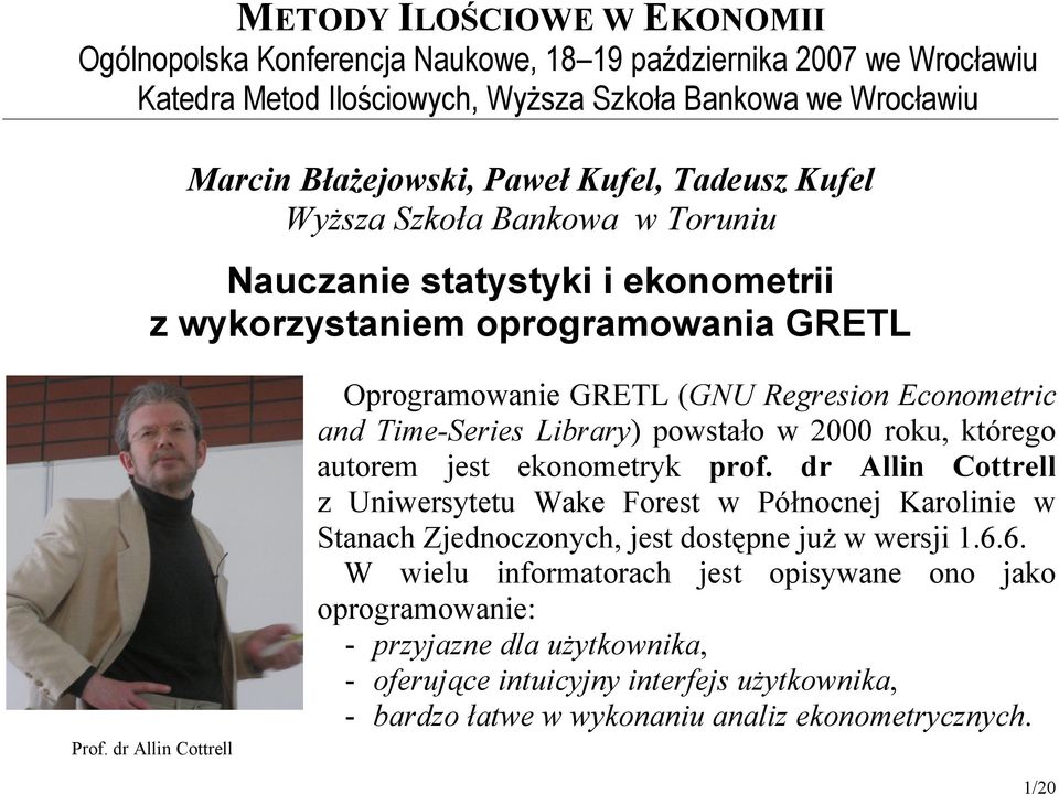 dr Allin Cottrell Oprogramowanie GRETL (GNU Regresion Econometric and Time-Series Library) powstało w 2000 roku, którego autorem jest ekonometryk prof.