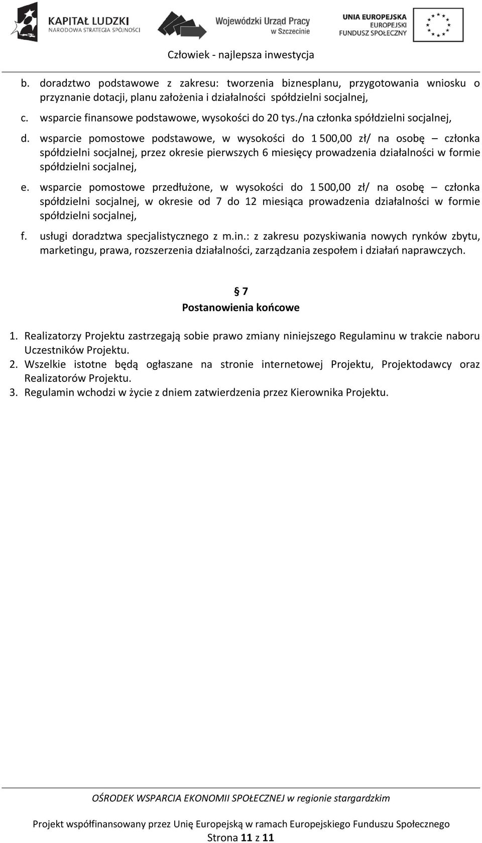 wsparcie pomostowe podstawowe, w wysokości do 1 500,00 zł/ na osobę członka spółdzielni socjalnej, przez okresie pierwszych 6 miesięcy prowadzenia działalności w formie spółdzielni socjalnej, e.