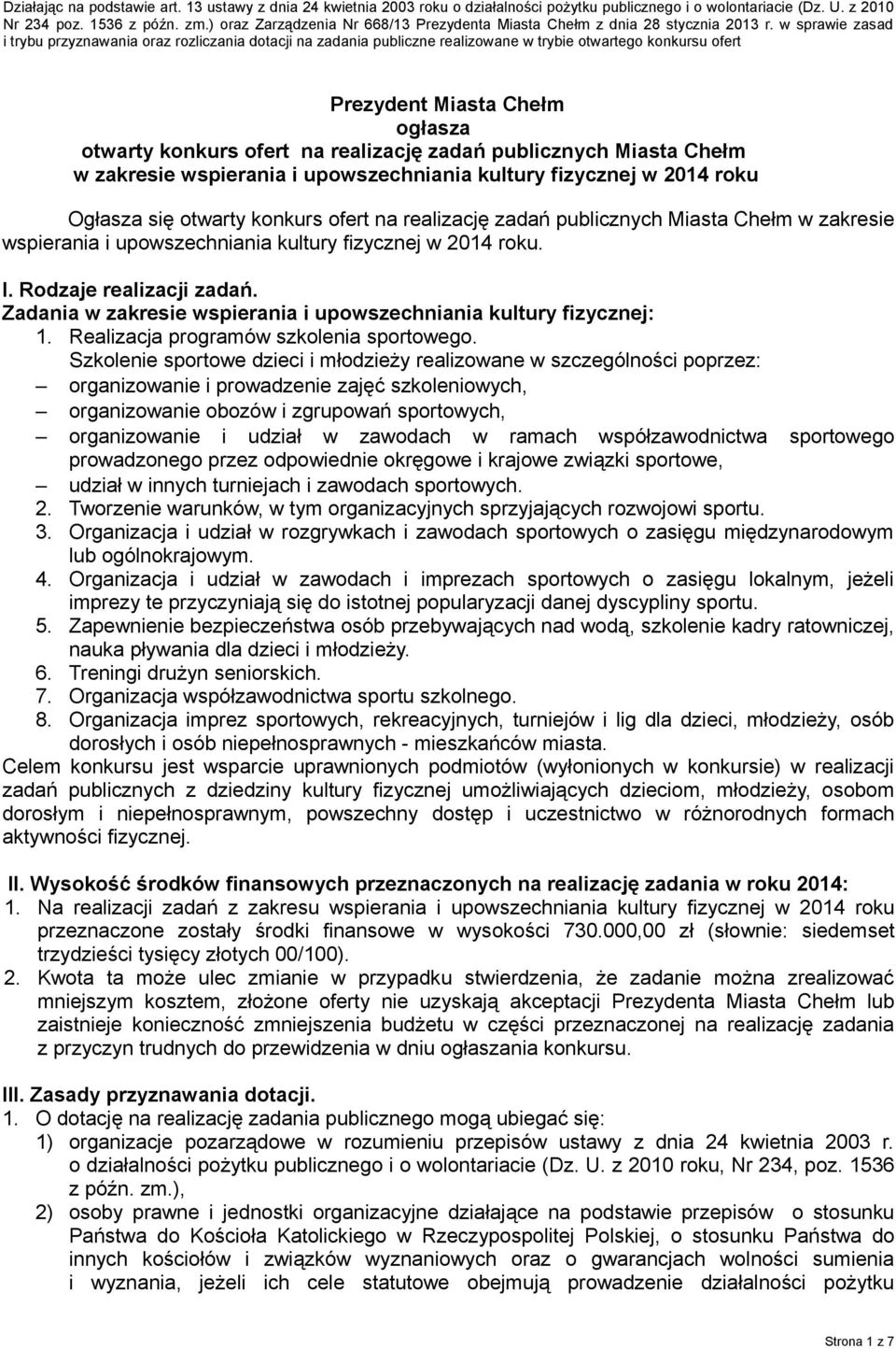 w sprawie zasad i trybu przyznawania oraz rozliczania dotacji na zadania publiczne realizowane w trybie otwartego konkursu ofert Prezydent Miasta Chełm ogłasza otwarty konkurs ofert na realizację