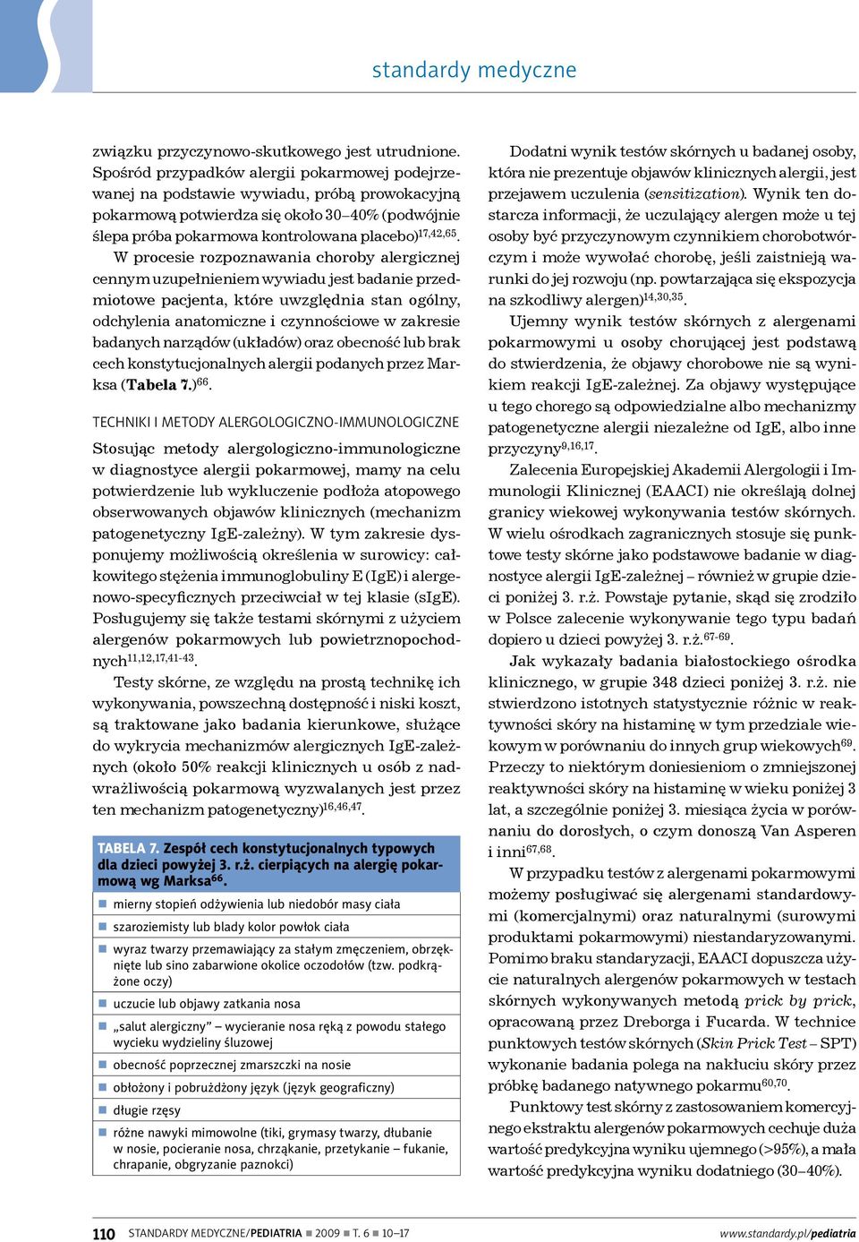 W procesie rozpoznawania choroby alergicznej cennym uzupełnieniem wywiadu jest badanie przedmiotowe pacjenta, które uwzględnia stan ogólny, odchylenia anatomiczne i czynnościowe w zakresie badanych