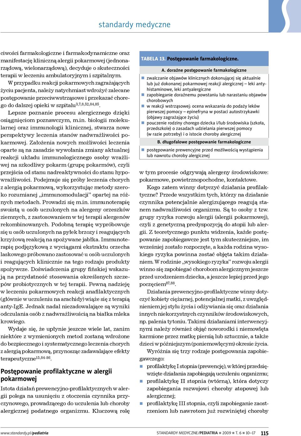 Lepsze poznanie procesu alergicznego dzięki osiągnięciom poznawczym, m.in. biologii molekularnej oraz immunologii klinicznej, stwarza nowe perspektywy leczenia stanów nadwrażliwości pokarmowej.