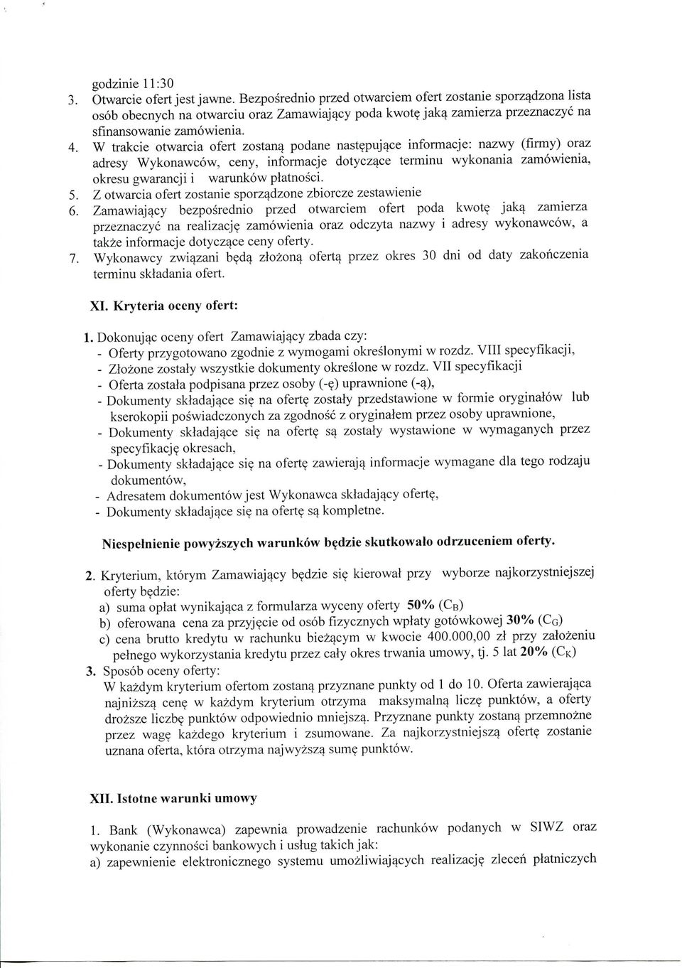 W trakcie otwarcia ofert zostana podane nastepujace informacje: nazwy (firmy) oraz adresy Wykonawcow, ceny, informacje dotycza_ce terminu wykonania zamowienia, okresu gwarancji i warunkow platnosci.