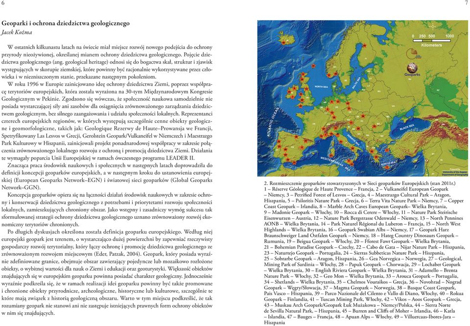 geological heritage) odnosi się do bogactwa skał, struktur i zjawisk występujących w skorupie ziemskiej, które powinny być racjonalnie wykorzystywane przez człowieka i w niezniszczonym stanie,