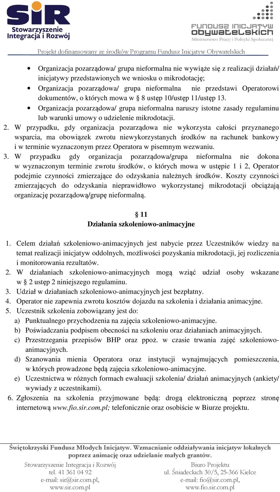 W przypadku, gdy organizacja pozarządowa nie wykorzysta całości przyznanego wsparcia, ma obowiązek zwrotu niewykorzystanych środków na rachunek bankowy i w terminie wyznaczonym przez Operatora w