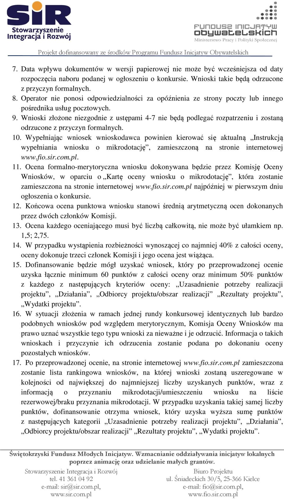 Wnioski złożone niezgodnie z ustępami 4-7 nie będą podlegać rozpatrzeniu i zostaną odrzucone z przyczyn formalnych. 10.