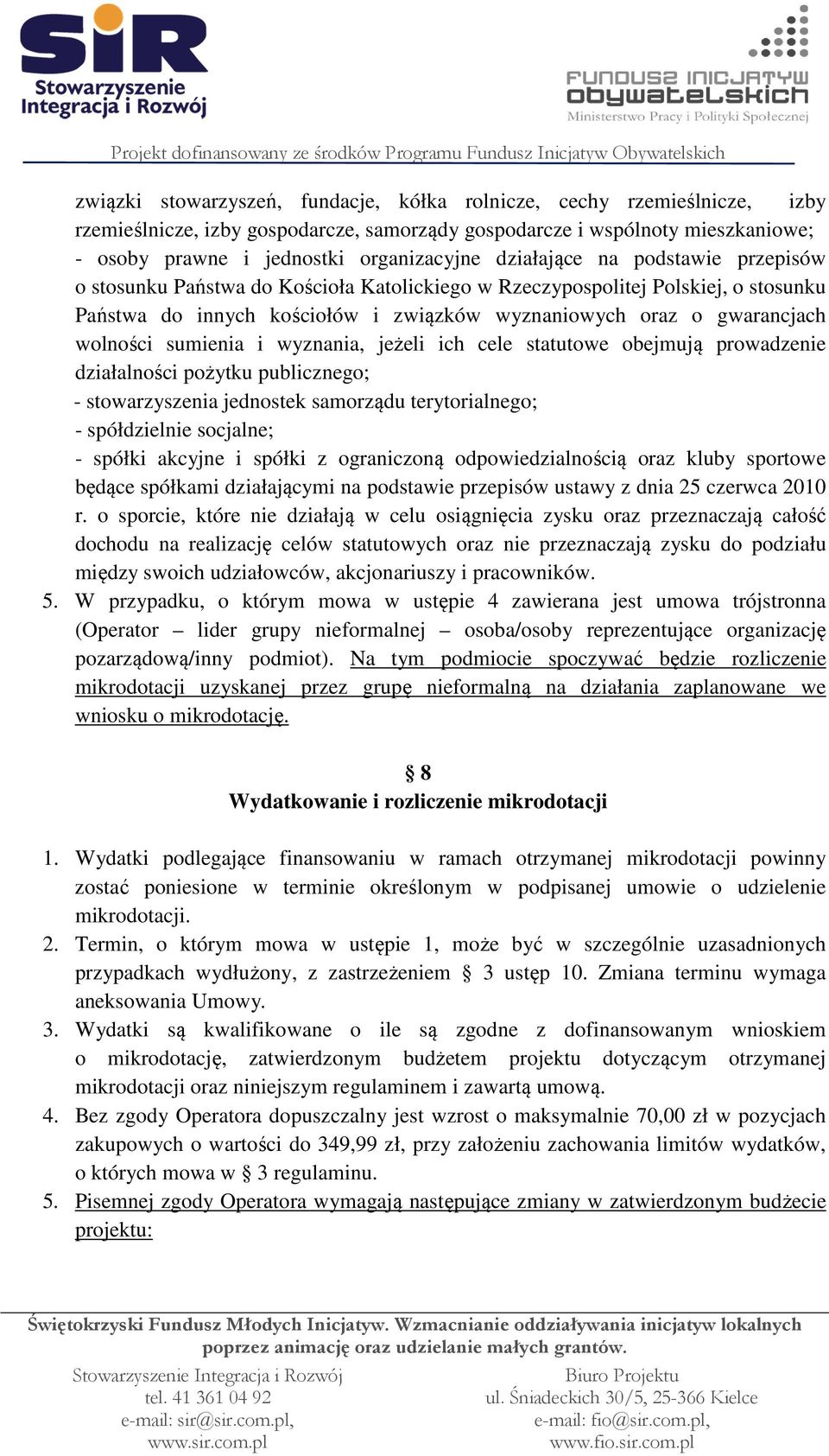 sumienia i wyznania, jeżeli ich cele statutowe obejmują prowadzenie działalności pożytku publicznego; - stowarzyszenia jednostek samorządu terytorialnego; - spółdzielnie socjalne; - spółki akcyjne i