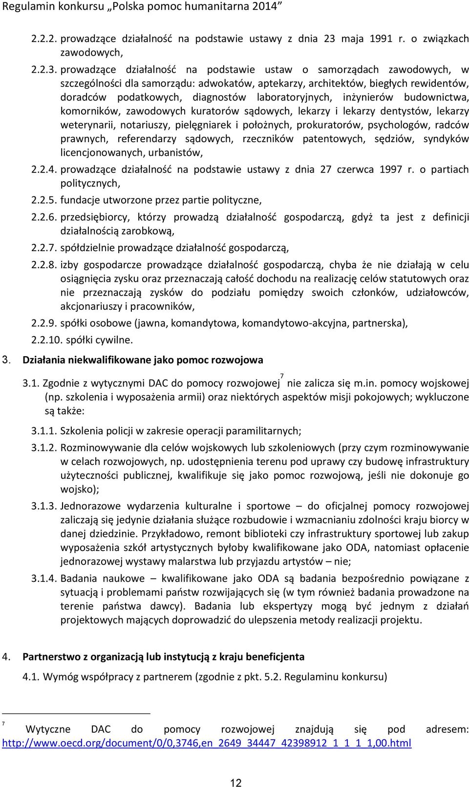 prowadzące działalność na podstawie ustaw o samorządach zawodowych, w szczególności dla samorządu: adwokatów, aptekarzy, architektów, biegłych rewidentów, doradców podatkowych, diagnostów