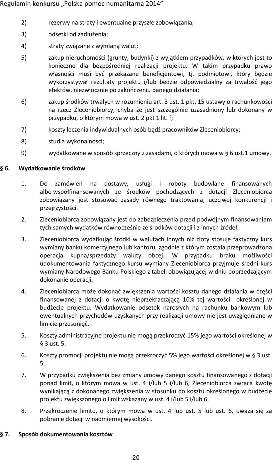 podmiotowi, który będzie wykorzystywał rezultaty projektu i/lub będzie odpowiedzialny za trwałość jego efektów, niezwłocznie po zakończeniu danego działania; 6) zakup środków trwałych w rozumieniu