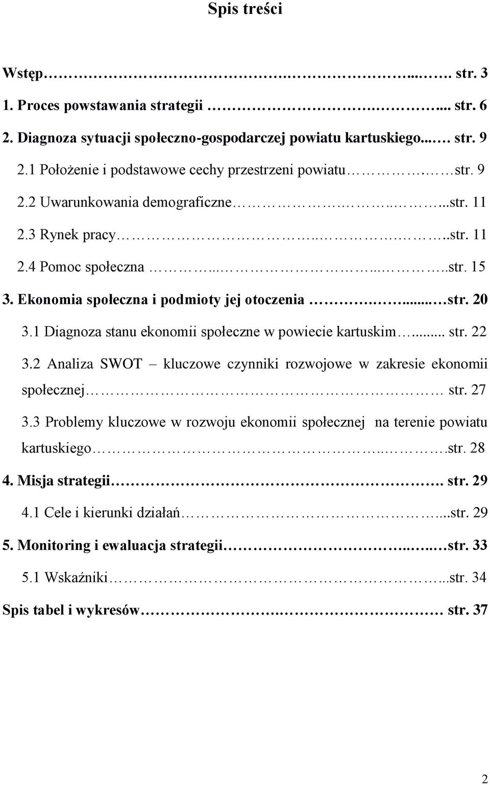 Ekonomia społeczna i podmioty jej otoczenia.... str. 20 3.1 Diagnoza stanu ekonomii społeczne w powiecie kartuskim... str. 22 3.