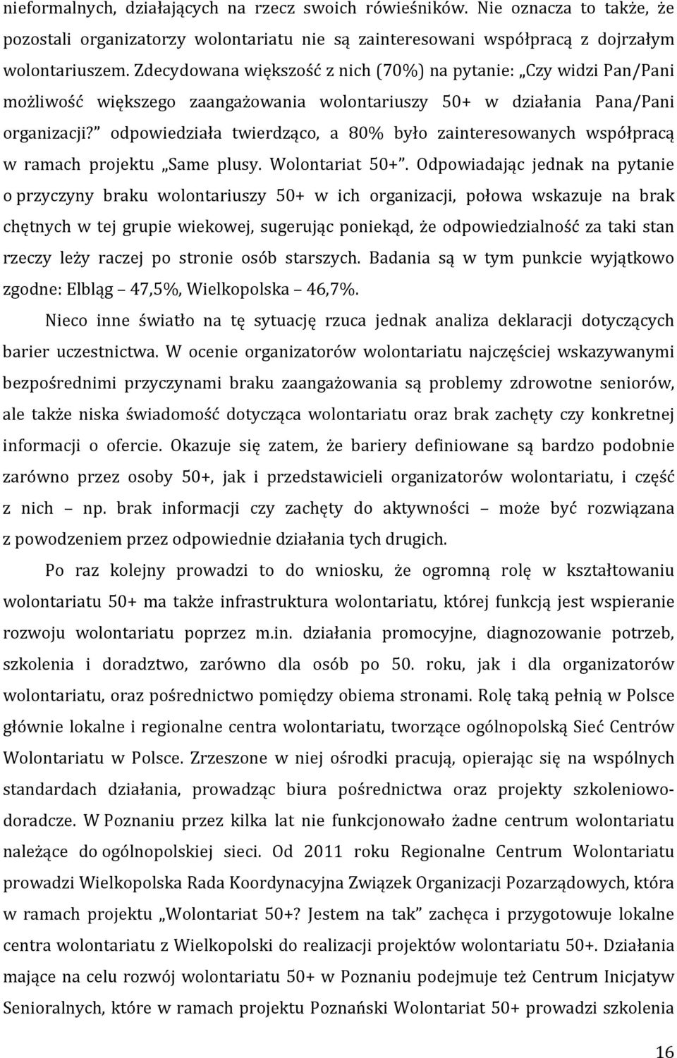 odpowiedziała twierdząco, a 80% było zainteresowanych współpracą w ramach projektu Same plusy. Wolontariat 50+.