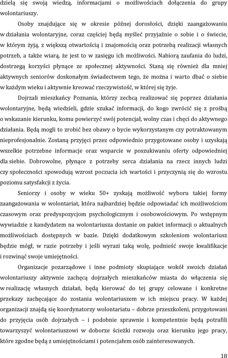 znajomością oraz potrzebą realizacji własnych potrzeb, a także wiarą, że jest to w zasięgu ich możliwości. Nabiorą zaufania do ludzi, dostrzegą korzyści płynące ze społecznej aktywności.