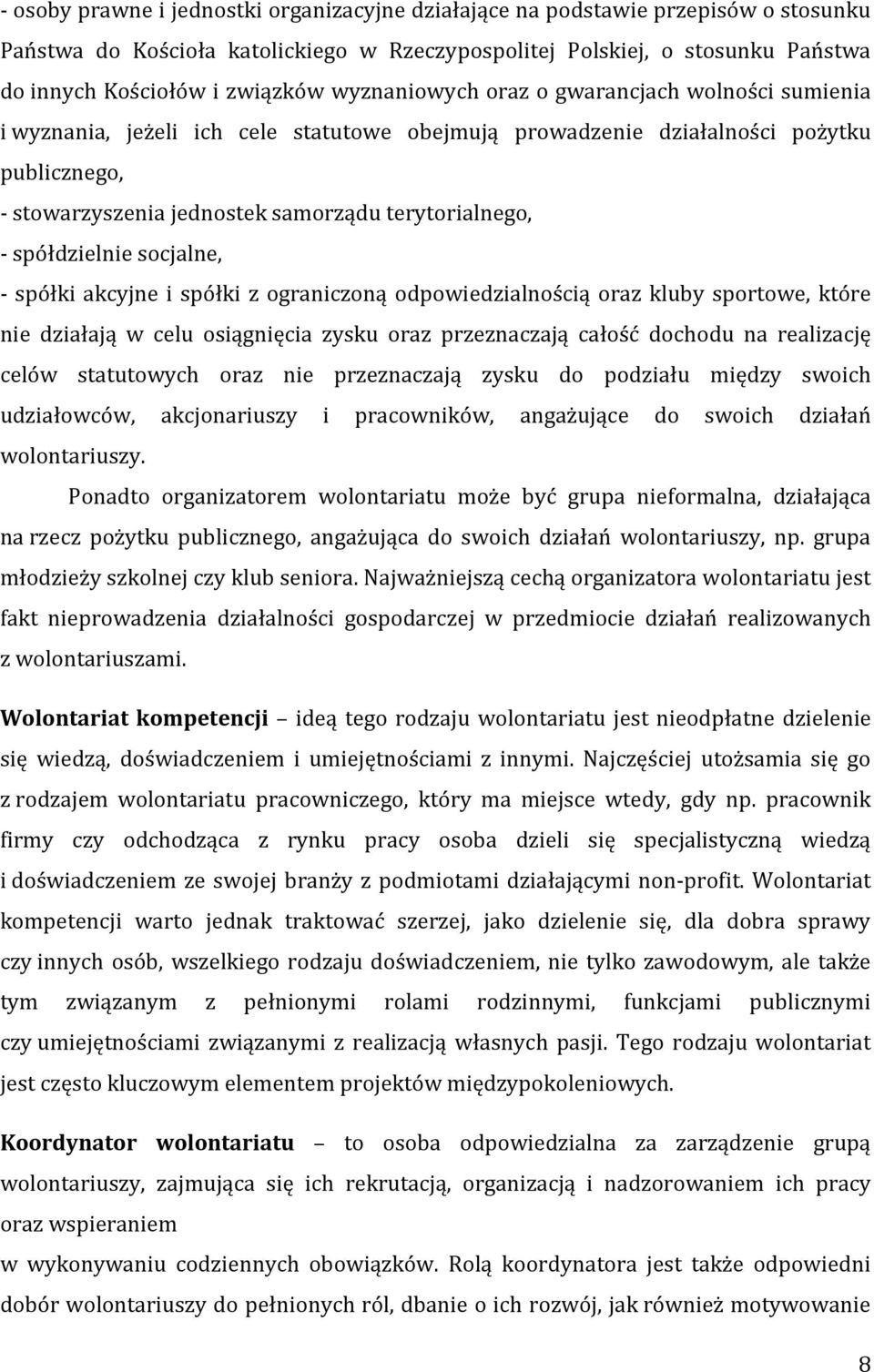 spółdzielnie socjalne, - spółki akcyjne i spółki z ograniczoną odpowiedzialnością oraz kluby sportowe, które nie działają w celu osiągnięcia zysku oraz przeznaczają całość dochodu na realizację celów