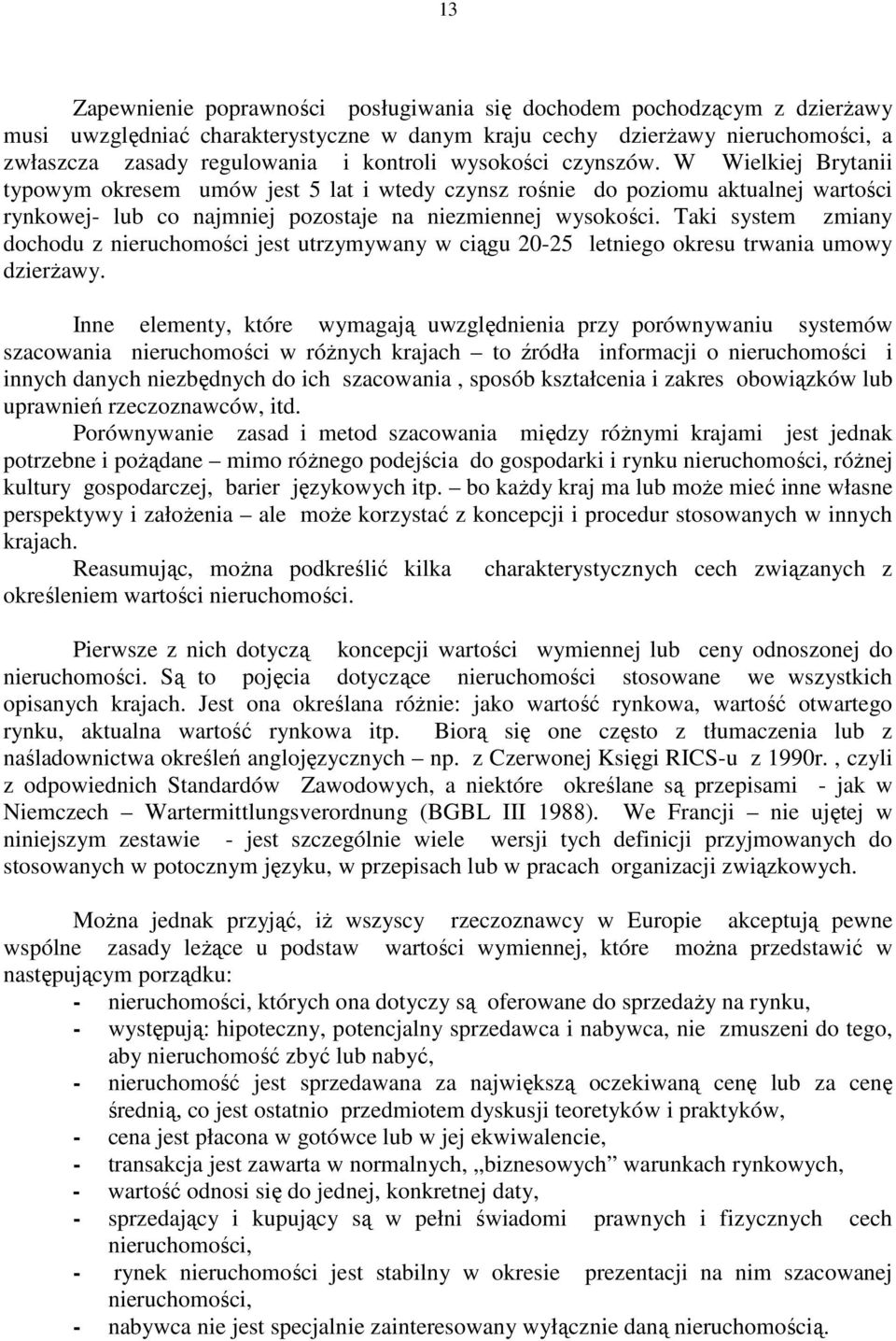 Taki system zmiany dochodu z nieruchomości jest utrzymywany w ciągu 20-25 letniego okresu trwania umowy dzierŝawy.