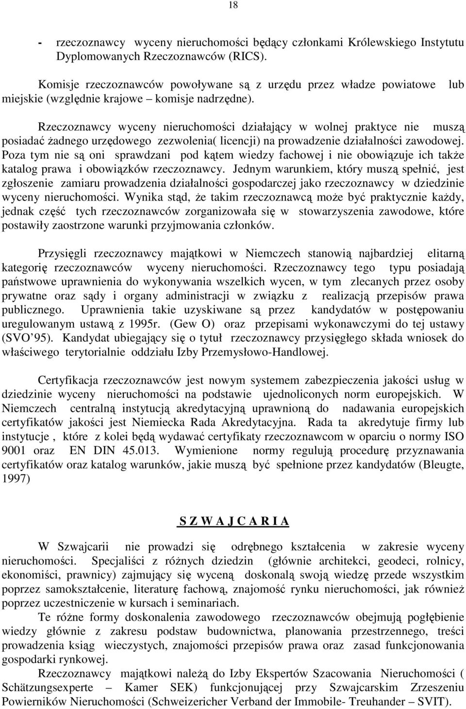 lub Rzeczoznawcy wyceny nieruchomości działający w wolnej praktyce nie muszą posiadać Ŝadnego urzędowego zezwolenia( licencji) na prowadzenie działalności zawodowej.