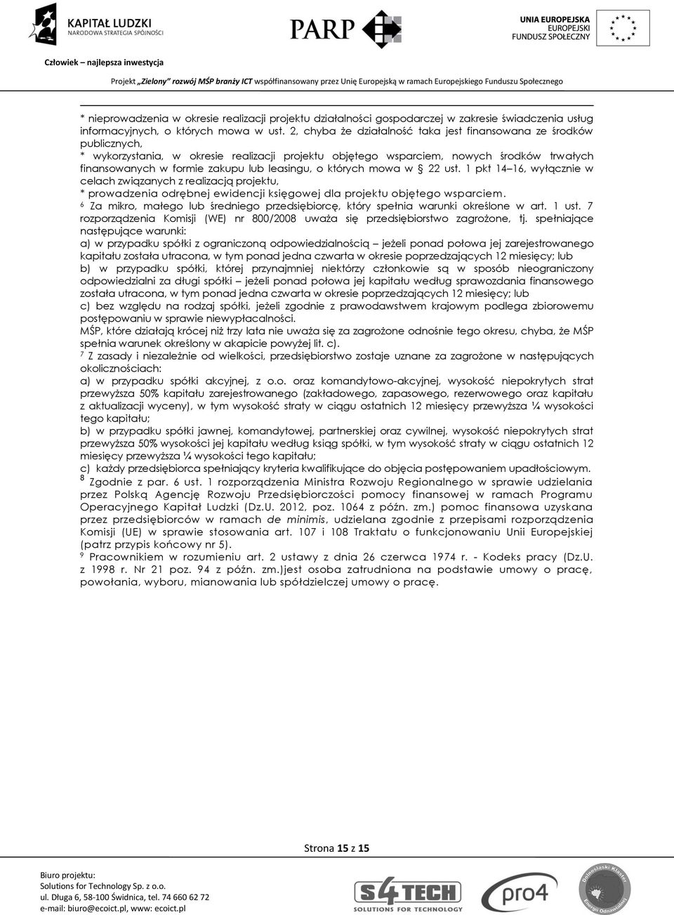 leasingu, o których mowa w 22 ust. 1 pkt 14 16, wyłącznie w celach związanych z realizacją projektu, * prowadzenia odrębnej ewidencji księgowej dla projektu objętego wsparciem.