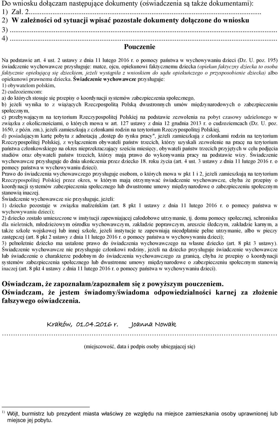 195) świadczenie wychowawcze przysługuje: matce, ojcu, opiekunowi faktycznemu dziecka (opiekun faktyczny dziecka to osoba faktycznie opiekującą się dzieckiem, jeżeli wystąpiła z wnioskiem do sądu