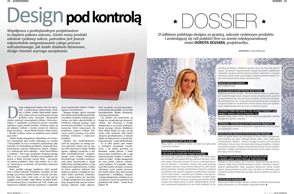 DOSSIER O odbiorze polskiego designu za granicą, sukcesie rynkowym produktu i zmieniającej się roli polskich firm na arenie międzynarodowej mówi DOROTA KOZIARA, projektantka.