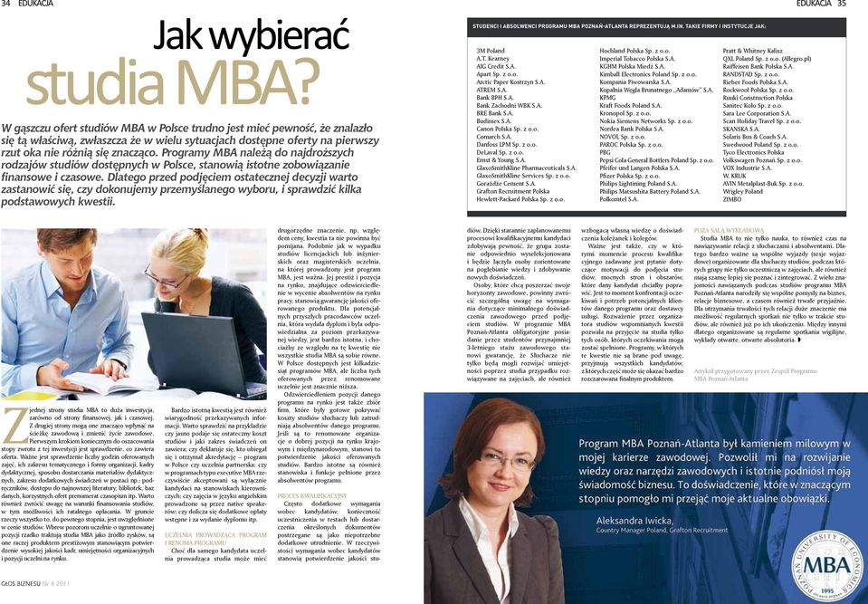 Programy MBA należą do najdroższych rodzajów studiów dostępnych w Polsce, stanowią istotne zobowiązanie finansowe i czasowe.
