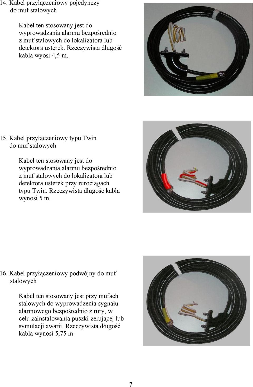 Kabel przyłączeniowy typu Twin do muf stalowych Kabel ten stosowany jest do wyprowadzania alarmu bezpośrednio z muf stalowych do lokalizatora lub detektora usterek przy