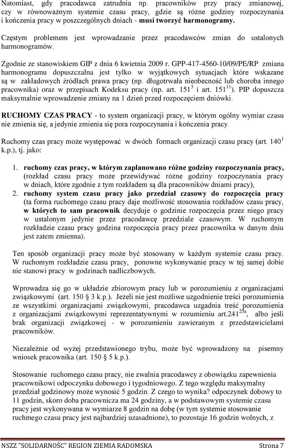 Częstym problemem jest wprowadzanie przez pracodawców zmian do ustalonych harmonogramów. Zgodnie ze stanowiskiem GIP z dnia 6 kwietnia 2009 r.