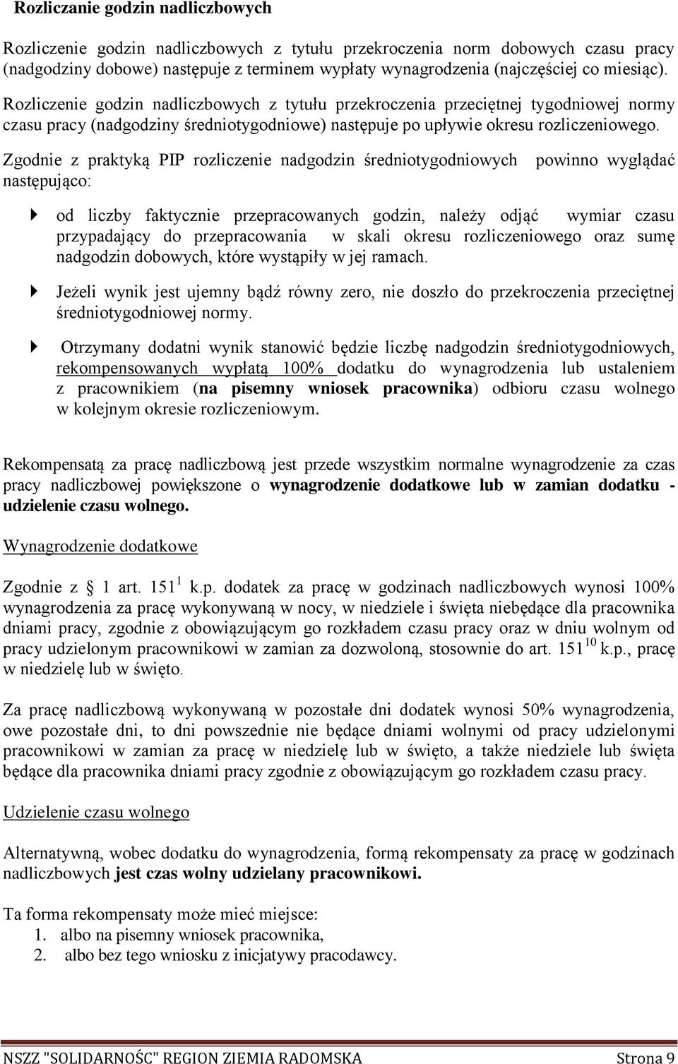 Zgodnie z praktyką PIP rozliczenie nadgodzin średniotygodniowych następująco: powinno wyglądać od liczby faktycznie przepracowanych godzin, należy odjąć wymiar czasu przypadający do przepracowania w