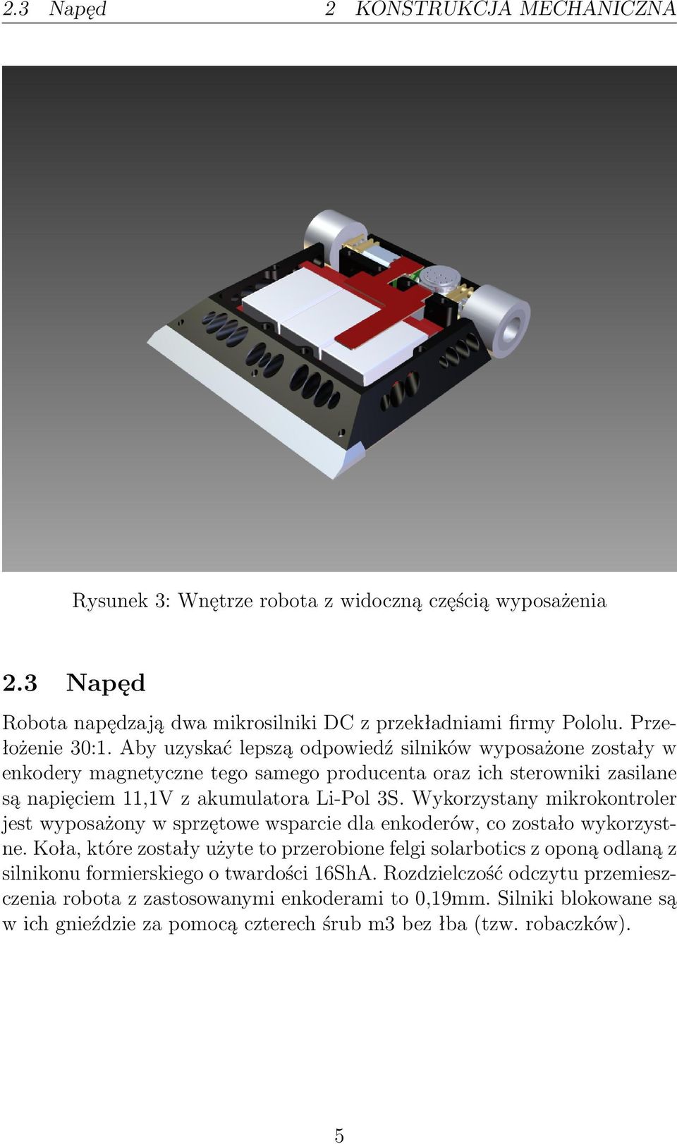 Wykorzystany mikrokontroler jest wyposażony w sprzętowe wsparcie dla enkoderów, co zostało wykorzystne.