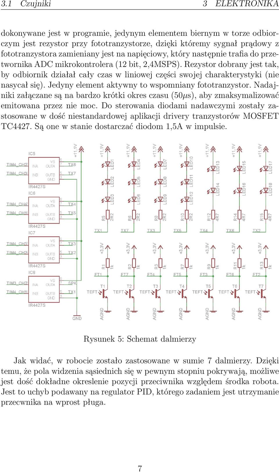 Rezystor dobrany jest tak, by odbiornik działał cały czas w liniowej części swojej charakterystyki (nie nasycał się). Jedyny element aktywny to wspomniany fototranzystor.