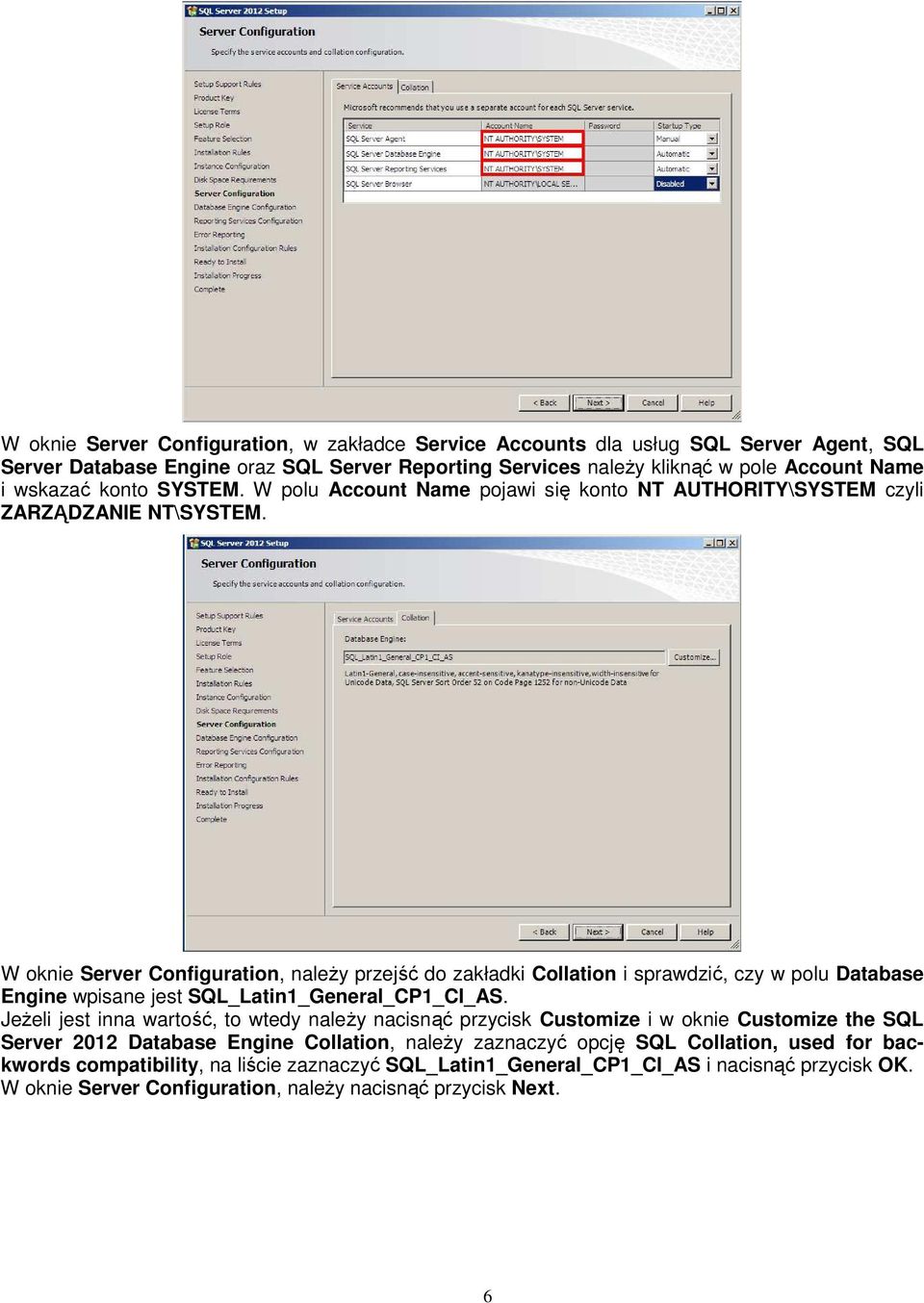 W oknie Server Configuration, należy przejść do zakładki Collation i sprawdzić, czy w polu Database Engine wpisane jest SQL_Latin1_General_CP1_CI_AS.