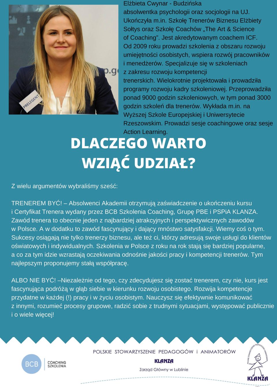 Specjalizuje się w szkoleniach z zakresu rozwoju kompetencji trenerskich. Wielokrotnie projektowała i prowadziła programy rozwoju kadry szkoleniowej.