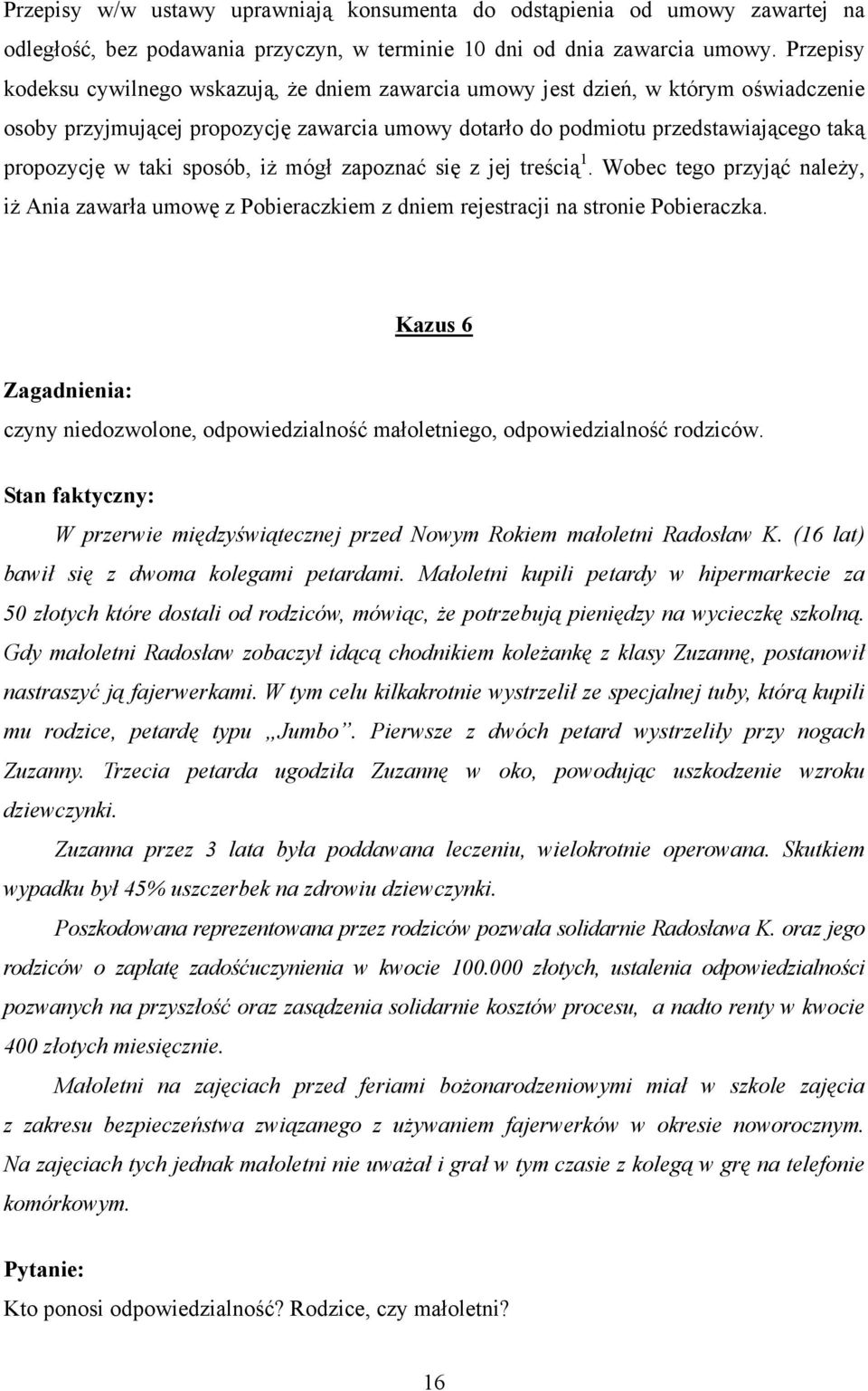 taki sposób, iż mógł zapoznać się z jej treścią 1. Wobec tego przyjąć należy, iż Ania zawarła umowę z Pobieraczkiem z dniem rejestracji na stronie Pobieraczka.