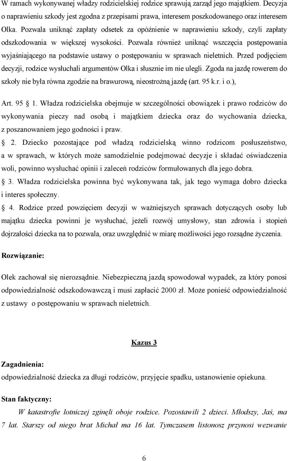 Pozwala również uniknąć wszczęcia postępowania wyjaśniającego na podstawie ustawy o postępowaniu w sprawach nieletnich.