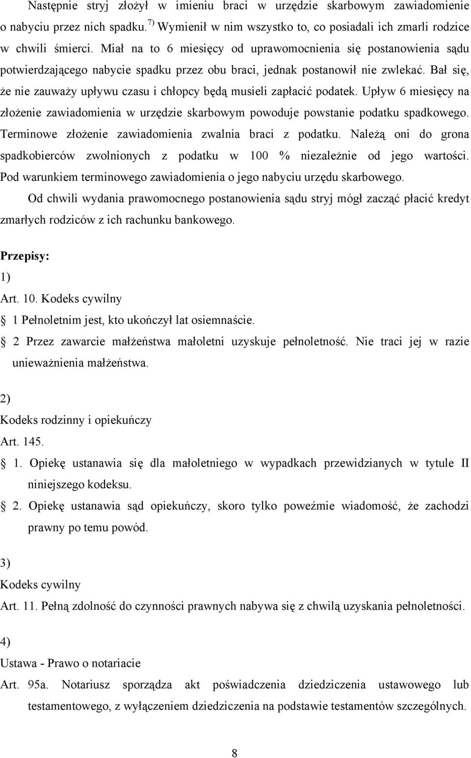 Bał się, że nie zauważy upływu czasu i chłopcy będą musieli zapłacić podatek. Upływ 6 miesięcy na złożenie zawiadomienia w urzędzie skarbowym powoduje powstanie podatku spadkowego.