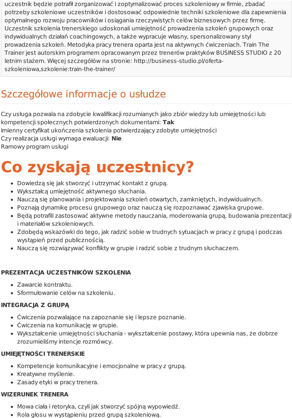 Uczestnik szkolenia trenerskiego udoskonali umiejętność prowadzenia szkoleń grupowych oraz indywidualnych działań coachingowych, a także wypracuje własny, spersonalizowany styl prowadzenia szkoleń.