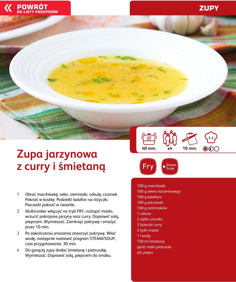 3 Po zakończeniu smażenia otworzyć pokrywę. Wlać wodę, następnie nastawić program STEAM/SOUP, czas przygotowania: 30 min. 4 Do gorącej zupy dodać śmietanę i pietruszkę. Wymieszać.