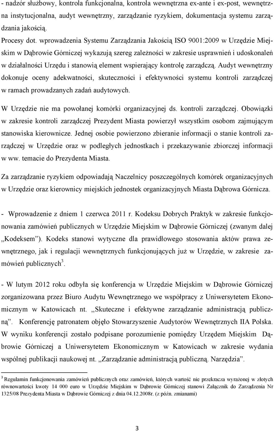 wprowadzenia Systemu Zarządzania Jakością ISO 9001:2009 w Urzędzie Miejskim w Dąbrowie Górniczej wykazują szereg zależności w zakresie usprawnień i udoskonaleń w działalności Urzędu i stanowią